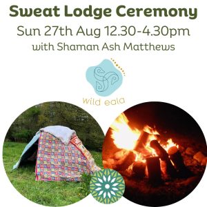 Sun 27th Aug 12.30pm-4.30pm - Sweatlodge with Shaman Ash Matthews (deposit)
