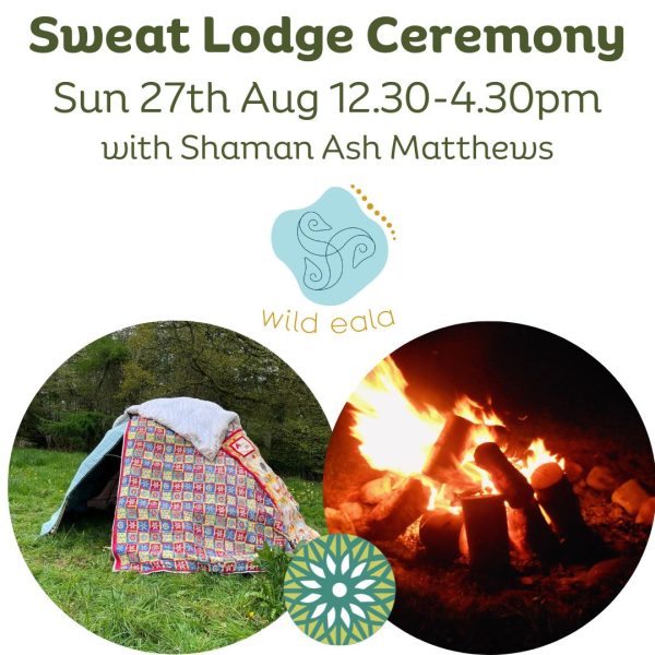 Sun 27th Aug 12.30pm-4.30pm - Sweatlodge with Shaman Ash Matthews (deposit)