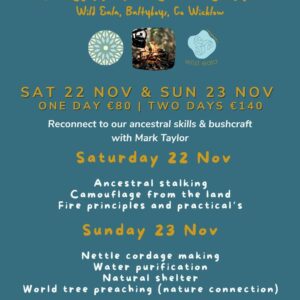 Sat & Sun 22/23rd Nov - 10am-4pm - Ancestral Reconnection with Bushcraft Expert Mark Taylor, Wild Eala, Baltyboys, Co Wicklow (deposit only)