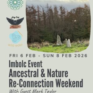 Fri 6 Feb - Sun 8 Feb - Imbolc Ancestral & Nature Re-connection with Guest Mark Taylor, Wild Eala, Baltyboys, Co Wicklow (deposit only)