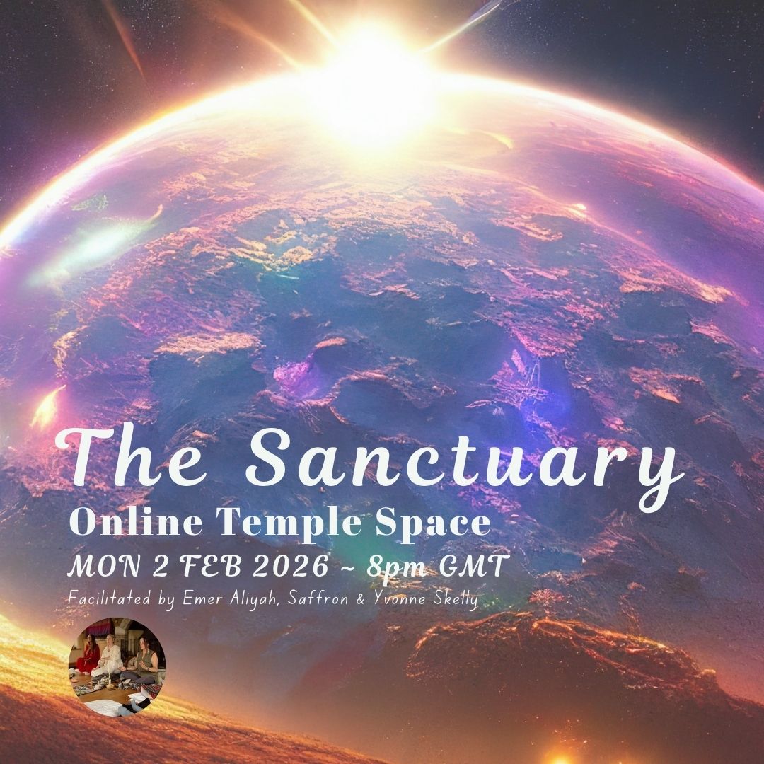 Mon 2 Feb 8-9pm GMT - The Sanctuary Online Temple Space with Emer Aliyah, Saffron & Yvonne Skelly