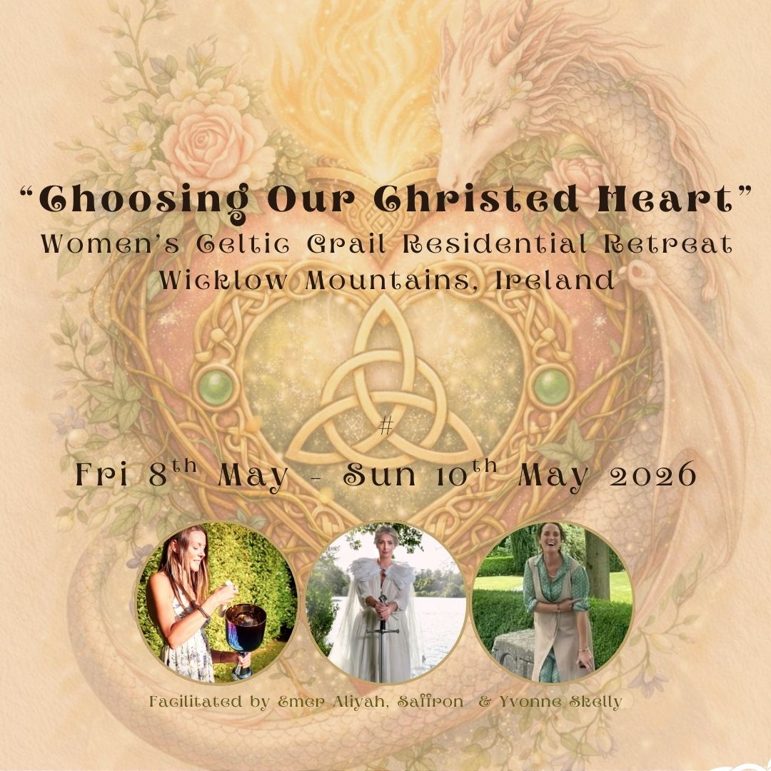 8-10 May, 2026 - Choosing our Christed Heart, Women's 'Celtic Grail' Residential (Ireland) with Emer Aliyah, Saffron & Yvonne Skelly (deposit)